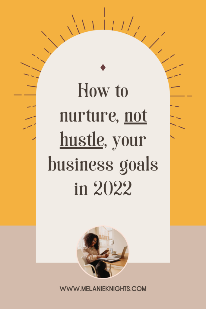 Yellow background with a white arch overlay and text that reads How to nurture, not hustle, your business goals in 2022